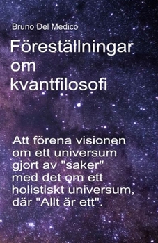 Paperback Föreställningar om kvantfilosofi: Att förena visionen om ett universum gjort av "saker" med det om ett holistiskt universum, där "Allt är ett". [Swedish] Book