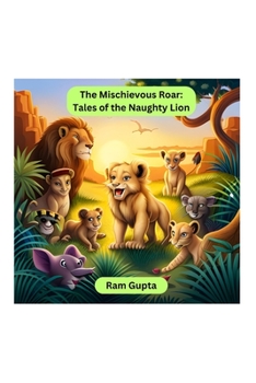 Paperback The Mischievous Roar: Tales of the Naughty Lion Book