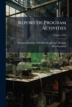 Paperback Report of Program Activities: National Institute of Child Health and Human Development pt.1; Volume 1976 Book