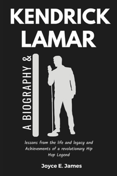 Paperback Kendrick Lamar: A biography and lessons from the life and legacy and Achievements of a revolutionary Hip Hop Legend Book