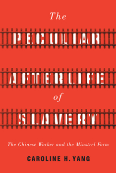 Paperback The Peculiar Afterlife of Slavery: The Chinese Worker and the Minstrel Form Book