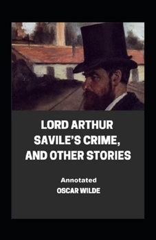 Paperback Lord Arthur Savile's Crime, And Other Stories Annotated Book