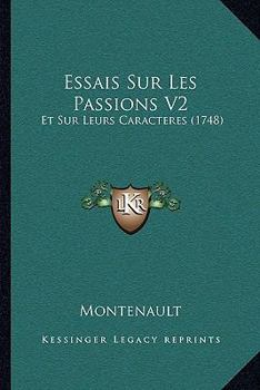 Paperback Essais Sur Les Passions V2: Et Sur Leurs Caracteres (1748) [French] Book