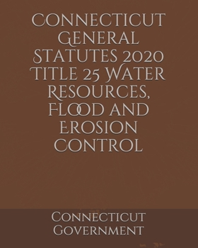Connecticut General Statutes 2020 Title 25 Water Resources, Flood and Erosion Control