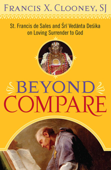 Paperback Beyond Compare: St. Francis de Sales and Sri Vedanta Desika on Loving Surrender to God Book