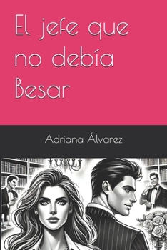 El jefe que no debía Besar (Spanish Edition)