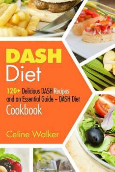 Paperback DASH Diet: 120+ Delicious DASH Recipes and an Essential Guide - DASH Diet Cookbook Book