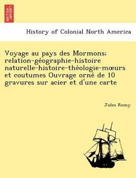 Paperback Voyage au pays des Mormons; relation-ge&#769;ographie-histoire naturelle-histoire-the&#769;ologie-moeurs et coutumes Ouvrage orne&#769; de 10 gravures Book