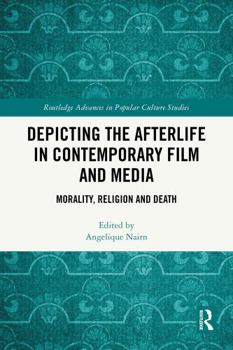 Depicting the Afterlife in Contemporary Film and Media: Morality, Religion and Death