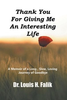 Paperback Thank You For Giving Me An Interesting Life: A Memoir of a Long, Slow, Loving Journey of Goodbye Book