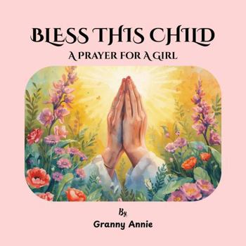 Paperback BLESS THIS CHILD: A PRAYER FOR A GIRL Book