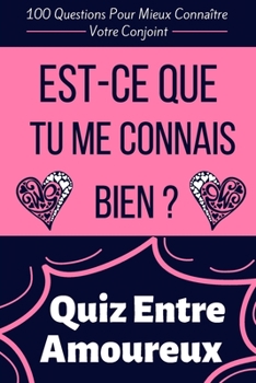 Paperback Est-Ce Que Tu me Connais Bien ?: Quiz Entre Amoureux - 100 Questions Pour Mieux Conna?tre Votre Conjoint - Parfait Cadeau Pour La Saint Valentin, Mari [French] Book