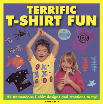 Hardcover Terrific T-Shirt Fun: 25 Tremendous T-Shirt Designs and Creations to Try! Book
