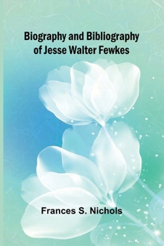 Biography and bibliography of Jesse Walter Fewkes
