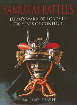 Hardcover Samurai Battles: Japan's Warrior Lords in 700 Years of Conflict Book