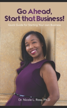Paperback Go Ahead, Start That Business!: Quick Guide for Starting Your Own Business Book