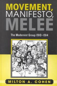 Hardcover Movement, Manifesto, Melee: The Modernist Group, 1910-1914 Book
