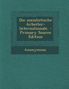 Paperback Die Sozialistische Arbeiter-Internationale. - Primary Source Edition [German] Book
