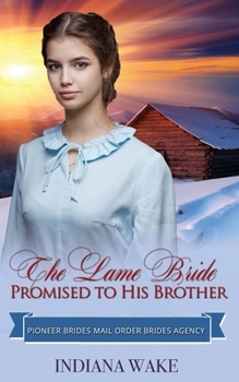 The Lame Bride Promised to His Brother - Book #1 of the Pioneer Brides Mail Order Brides Agency