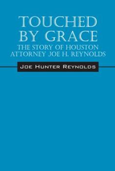 Hardcover Touched by Grace: The Story of Houston Attorney Joe H. Reynolds Book