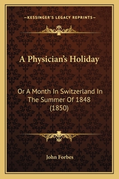 A Physician's Holiday, Or, a Month in Switzerland in the Summer of 1848