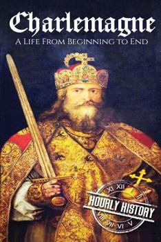 Paperback Charlemagne: A Life From Beginning to End Book
