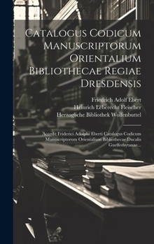 Hardcover Catalogus Codicum Manuscriptorum Orientalium Bibliothecae Regiae Dresdensis: Accedit Friderici Adolphi Eberti Catalogus Codicum Manuscriptorum Orienta [Latin] Book