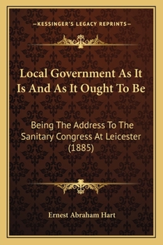 Paperback Local Government As It Is And As It Ought To Be: Being The Address To The Sanitary Congress At Leicester (1885) Book