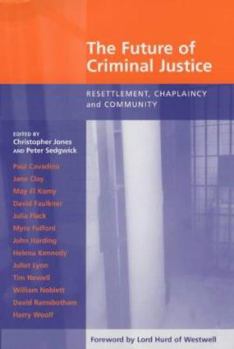 Paperback Future of Criminal Justice, The - Resettlement, Chaplaincy and Community Book