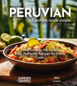 Paperback Peruvian Comforts Cookbook: Savor Peruvian Flavors - 100+ Authentic Recipes, Pictures Included Book