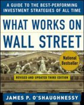 What Works on Wall Street: A Guide to the Best-Performing Investment Strategies of All Time