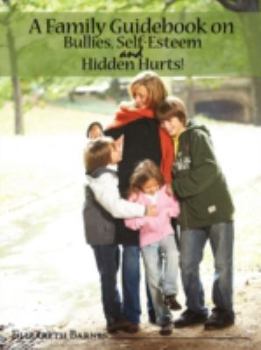 Paperback A Family Guidebook on Bullies, Self-Esteem & Hidden Hurts! Book