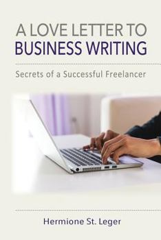 Paperback A Love Letter to Business Writing: Secrets of a Successful Freelancer Book