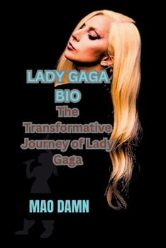 Lady Gaga Bio: The Transformative Journey of Lady Gaga