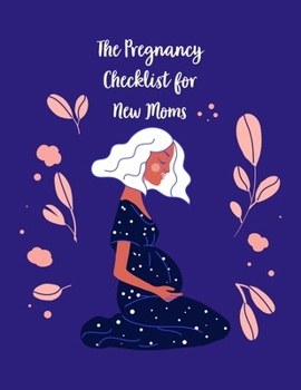 Paperback The Pregnancy Checklist For New Moms: A Notebook Journal For The Expectant Mother Book