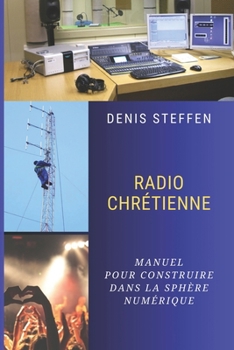 Paperback Radio Chrétienne: Manuel pour construire dans la sphère numérique [French] Book