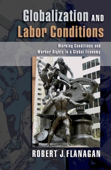 Hardcover Globalization and Labor Conditions: Working Conditions and Worker Rights in a Global Economy Book