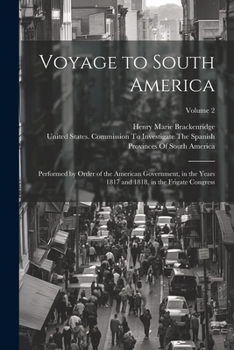 Paperback Voyage to South America: Performed by Order of the American Government, in the Years 1817 and 1818, in the Frigate Congress; Volume 2 Book