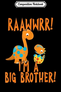 Composition Notebook: Raawwrr I'm A Big Brother with Dinosaurs  Journal/Notebook Blank Lined Ruled 6x9 100 Pages