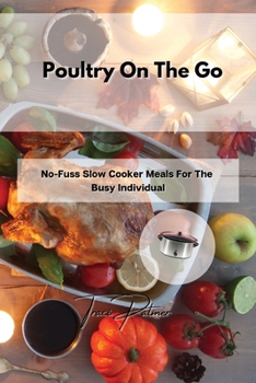 Paperback Poultry On The Go: No-Fuss Slow Cooker Meals For The Busy Individual Book