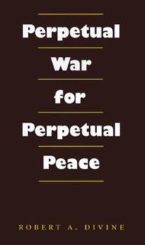 Perpetual War for Perpetual Peace (Foreign Relations and the Presidency, No. 5) - Book  of the Foreign Relations and the Presidency