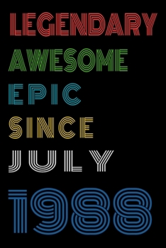 Legendary Awesome Epic Since July 1988  Notebook Birthday Gift For Women/Men/Boss/Coworkers/Colleagues/Students/Friends.: Lined Notebook / Journal Gift, 120 Pages, 6x9, Soft Cover, Matte Finish
