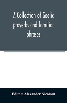 Paperback A collection of Gaelic proverbs and familiar phrases: based on Macintosh's collection Book