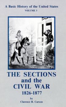 Basic History of the United States, Vol. 3: The Sections and the Civil War 1826-1877