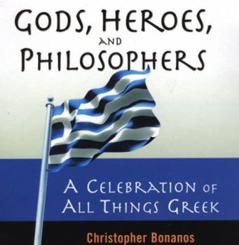 Hardcover Gods, Heroes, and Philosophers: A Celebration of All Things Greek Book