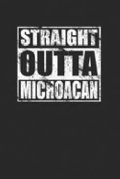 Paperback Straight Outta Michoacan 120 Page Notebook Lined Journal for Mexican Pride Book