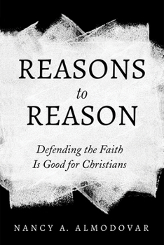 Paperback Reasons to Reason: Defending the Faith Is Good for Christians Book