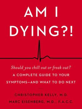 Hardcover Am I Dying?!: A Complete Guide to Your Symptoms--And What to Do Next Book