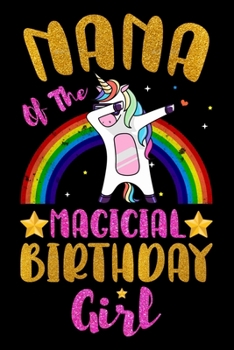 Nana Of The Magical Birthday Girl: Magical Nana Birthday Gift - Rainbow Color Dabbing Unicorn Birthday Gifts for Nana - Notebook Journal Gifts for ... Lined Pages Beautifully Decorated Inside.