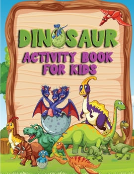 Dinosaur Activity Book for Kids: Amazing coloring book, fun puzzle, Dot-to-Dots & Spot the Difference for girls and boys of all ages with dinosaurs